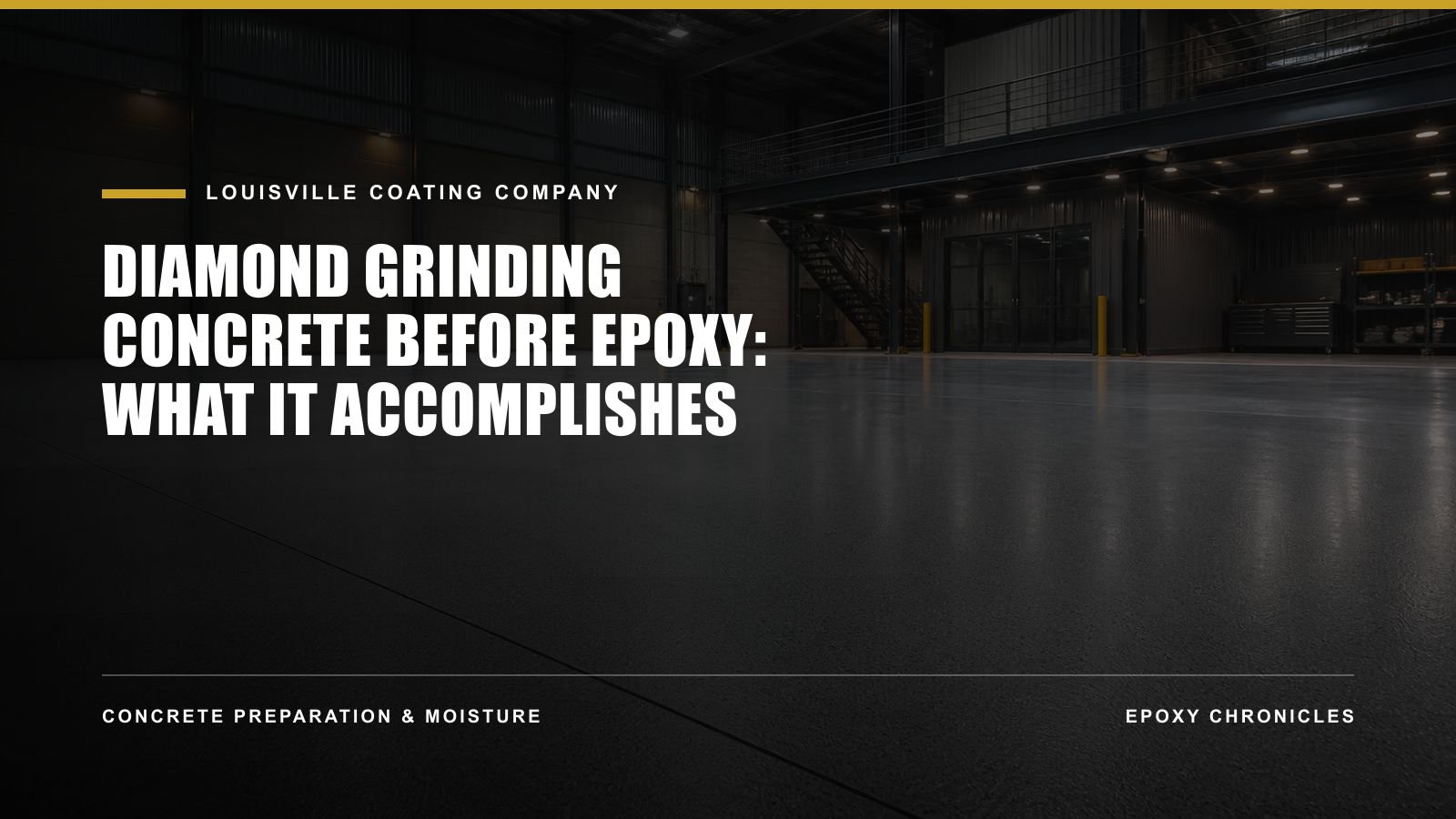 Diamond Grinding Concrete Before Epoxy: What It Accomplishes | Louisville Coating Company