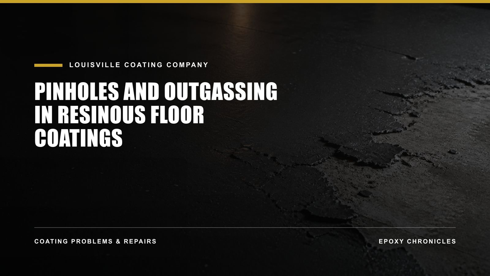 Pinholes and Outgassing in Resinous Floor Coatings | Louisville Coating Company